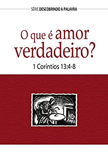 Livro O que é amor verdadeiro?: 1 Coríntios 13:4-8 (Série Descobrindo a Palavra)