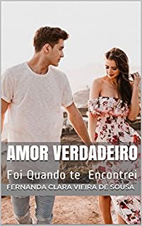 Livro Amor Verdadeiro: Foi Quando te encontrei