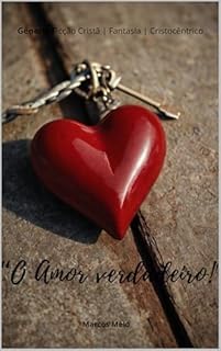Livro O amor verdadeiro (Ficção Cristã | Fantasia | Cristocêntrico)