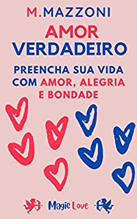 Livro Amor Verdadeiro: Preencha Sua Vida Com Amor Alegria E Bondade