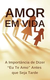 Livro Amor em Vida: A Importância de Dizer “Eu Te Amo” Antes que Seja Tarde