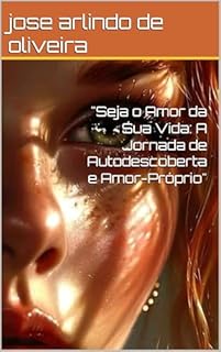 Livro "Seja o Amor da Sua Vida: A Jornada de Autodescoberta e Amor-Próprio"