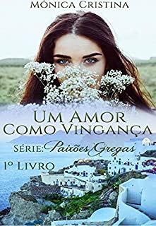 Um amor como vingança: Volume Um (Série Paixões Gregas Livro 1)