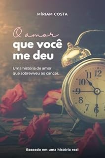 Livro O amor que você me deu: Uma história de amor que sobreviveu ao cancer. (Romances cristãos Livro 10)