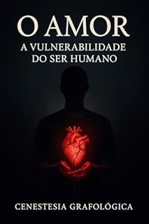 Livro O AMOR: A VULNERABILIDADE DO SER HUMANO