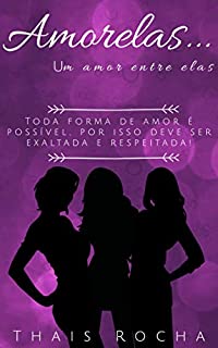 Livro Amorelas...: Um amor entre elas. (Amor Trilateral Livro 3)