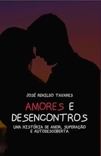 Amores e Desencontros: Uma História de Amor, Superação e Auto Descoberta