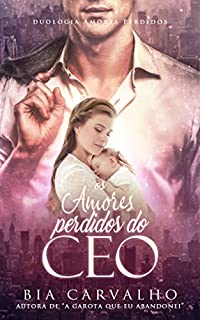 Livro Os Amores Perdidos do CEO (Duologia Amores Perdidos Livro 1)