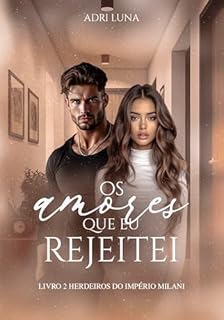 Livro Os Amores Que eu Rejeitei: Série Herdeiros do Império Milani