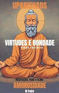 Amorosidade - Segundo Upanishads (Upanixades) - Meditações para a alma - Virtudes e Bondade (Série Upanishads (Upanixades) Livro 34)