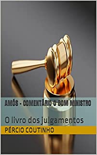 Livro Amós - Comentário O Bom Ministro: O livro dos julgamentos