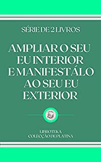 Livro AMPLIAR O SEU EU INTERIOR E MANIFESTÁLO AO SEU EU EXTERIOR: série de 2 livros