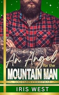 An Angel For The Mountain Man (Português): Um Romance de Proximidade Forçada, Homem da Montanha Ex-Militar, Natal e Amor à Primeira Vista
