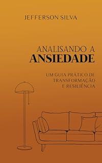 Livro Analisando a Ansiedade: Um Guia Prático de Transformação e Resiliência