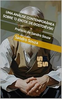 Livro Uma Análise Contemporânea sobre 'O Idiota' de Dostoiévski: Prefácio de Sandro Souza
