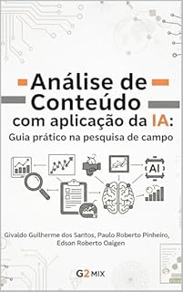 ANÁLISE DE CONTEÚDO COM APLICAÇÃO DA IA: Guia prático na pesquisa de campo