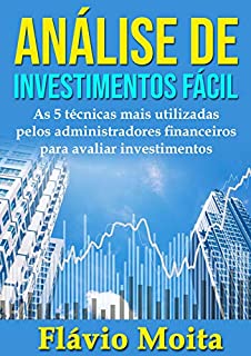 Livro Análise de Investimentos Fácil: As 5 técnicas mais utilizadas pelos administradores financeiros para avaliar investimentos