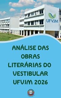 Livro Análise das Obras LIterárias do Vestibular UFVJM 2026: Análise completa das 4 obras obrigatórias + Guia Prático de Redação de Alto Nível (O essencial para vestibulares)