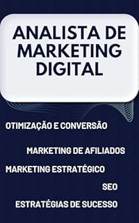 Livro ANALISTA DE MARKETING DIGITAL: Otimização e Conversão - Marketing de afiliados - SEO - Estratégias de Sucesso - Marketing Estratégico