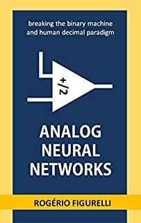 Livro Analog Neural Networks: breaking the binary machine and human decimal paradigm