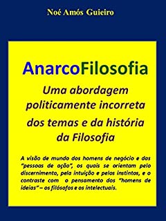 AnarcoFilosofia: Uma abordagem politicamente incorreta  dos temas e da história da Filosofia