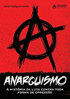 Livro Anarquismo - A História da Luta Contra Toda Forma de Opressão