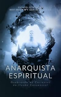 Livro Anarquista Espiritual: Quebrando as Correntes da Ilusão Consensual