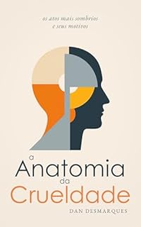 Livro A Anatomia da Crueldade: os atos mais sombrios e seus motivos