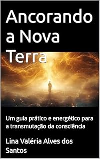Livro Ancorando a Nova Terra : Um guia prático e energético para a transmutação da consciência
