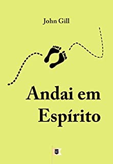 Livro Andai em Espírito, por John Gill: Excerto do Comentário da Epistola aos Gálatas