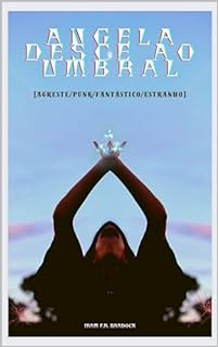 Livro ANGELA DESCE AO UMBRAL : [Agreste/Punk/Fantástico/Estranho] (/AGRESTE/FANTÁSTICO/)