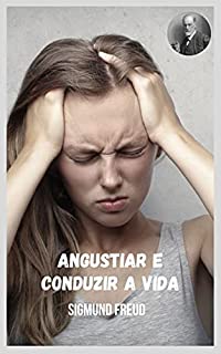 Livro Angustiar e conduzir a vida: Temas variados da psicanálise na perspectiva de Sigmund Freud.