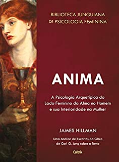 Livro Anima: A Psicologia Arquetípica do Lado Feminino da Alma no Homem e sua Interioridade na Mulher