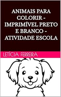 Livro Animais para Colorir - Imprimível Preto e Branco - Atividade Escolar: Ideal para crianças de até 7 anos. Desenhos de animais domésticos, do mar e selvagens para colorir!