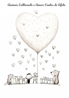 Livro Animais Cultivando o Amor: Contos de Afeto: Animais Nutrindo o Amor: Histórias de Afeto e Harmonia