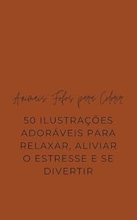 Animais fofos para colorir: 50 Ilustrações Adoráveis para Relaxar, Aliviar o Estresse e se Divertir lá tô