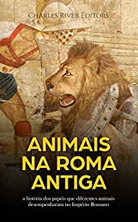 Animais na Roma Antiga: a história dos papéis que diferentes animais desempenharam no Império Romano