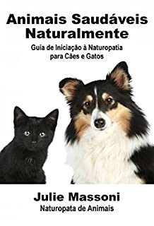 Livro Animais Saudáveis Naturalmente Guia de Iniciação à Naturopatia para Cães e Gatos