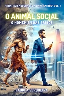 Livro O Animal Social: O Homem e suas Tribos (Primitivo Moderno: O Animal em Nós Livro 1)