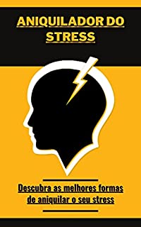 Livro Aniquilador do stress: Descubra as melhores formas de aniquilar o seu stress
