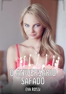 Livro O Aniversário Safado: Contos de Sexo Explícito para Adultos (Coleção de Contos Eróticos Portugueses Proibidos. Sexo Explícito e Histórias Reais. Relatos Quentes. Jogos de Casais Livro 253)