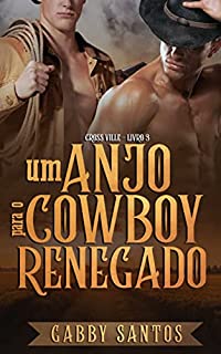 Livro Um Anjo Para O Cowboy Renegado (Cross Ville Livro 3)