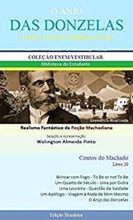 O ANJO DAS DONZELAS E OUTROS CONTOS DE MACHADO DE ASSIS: Realismo Fantástico da Ficção Machadiana (Contos do Machado Livro 20)