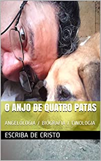 Livro O ANJO DE QUATRO PATAS: ANGELOLOGIA / BIOGRAFIA / CINOLOGIA