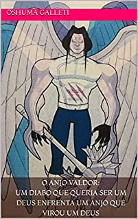 Livro O anjo Valdor: Um Diabo que queria ser um Deus enfrenta um anjo que virou um Deus