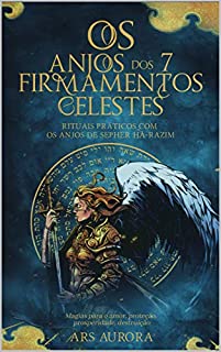 Livro Os anjos dos 7 firmamentos celestes: Rituais práticos com os anjos de Sepher Há-Razim, Magias para o amor, proteção, prosperidade, destruição,
