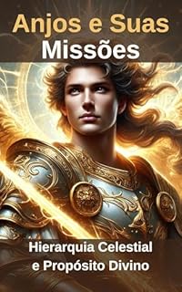 Livro Anjos e Suas Missões: Hierarquia Celestial e Propósito Divino
