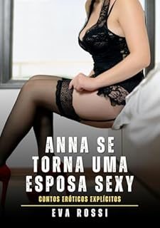 Livro Anna se torna uma esposa sexy: Contos Eróticos Explícitos