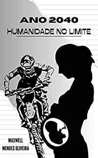 Ano 2040 - a Humanidade no limite (Distopia)