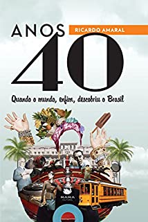 Anos 40: Quando o mundo, enfim, descobriu o Brasil